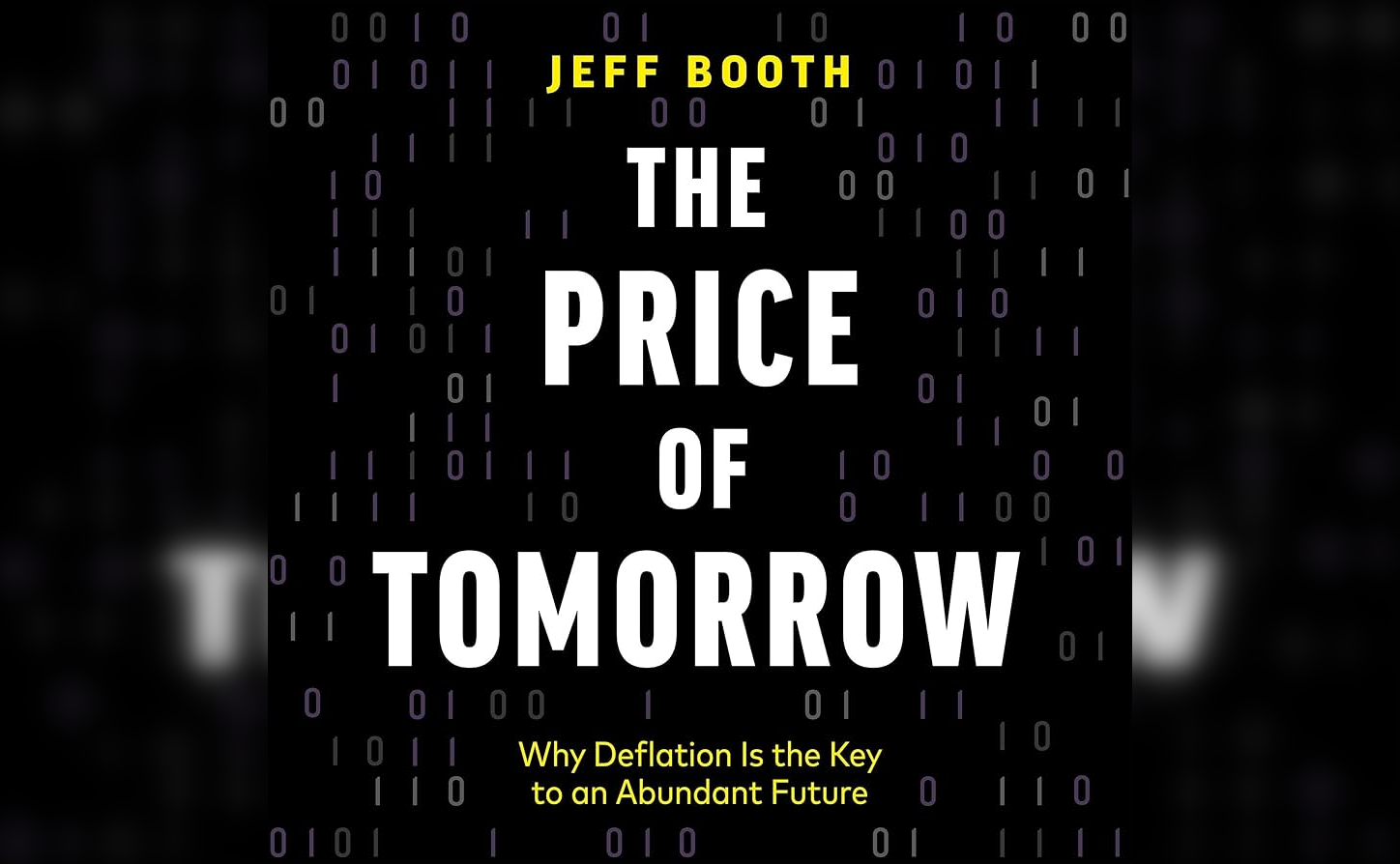 The Price of Tomorrow: Embracing Deflation for an Abundant Future